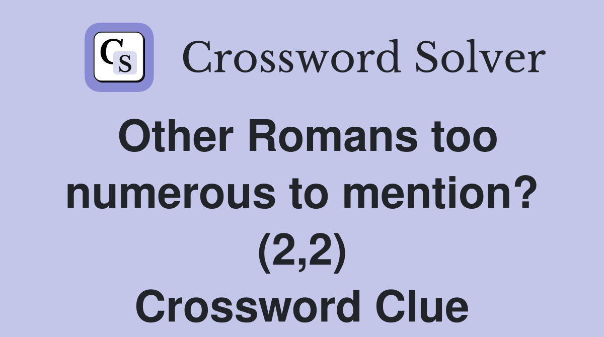 Other Romans too numerous to mention? (2,2) Crossword Clue