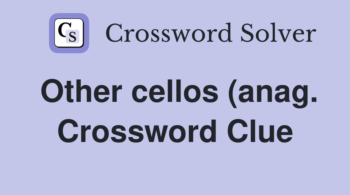 Other cellos (anag ) Crossword Clue Answers Crossword Solver Other cellos (anag ) Crossword Clue Answers Crossword Solver