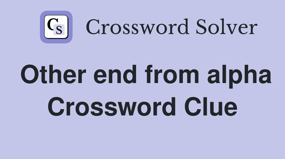 Other end from alpha Crossword Clue
