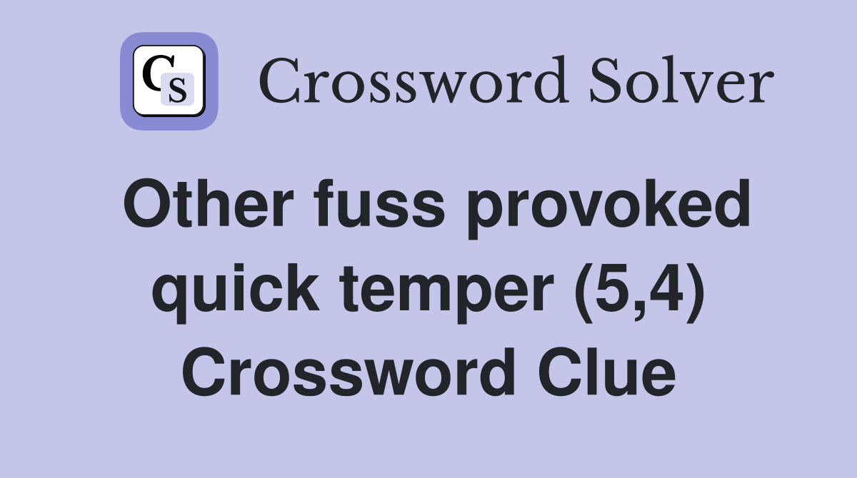 Other fuss provoked quick temper (5,4) Crossword Clue