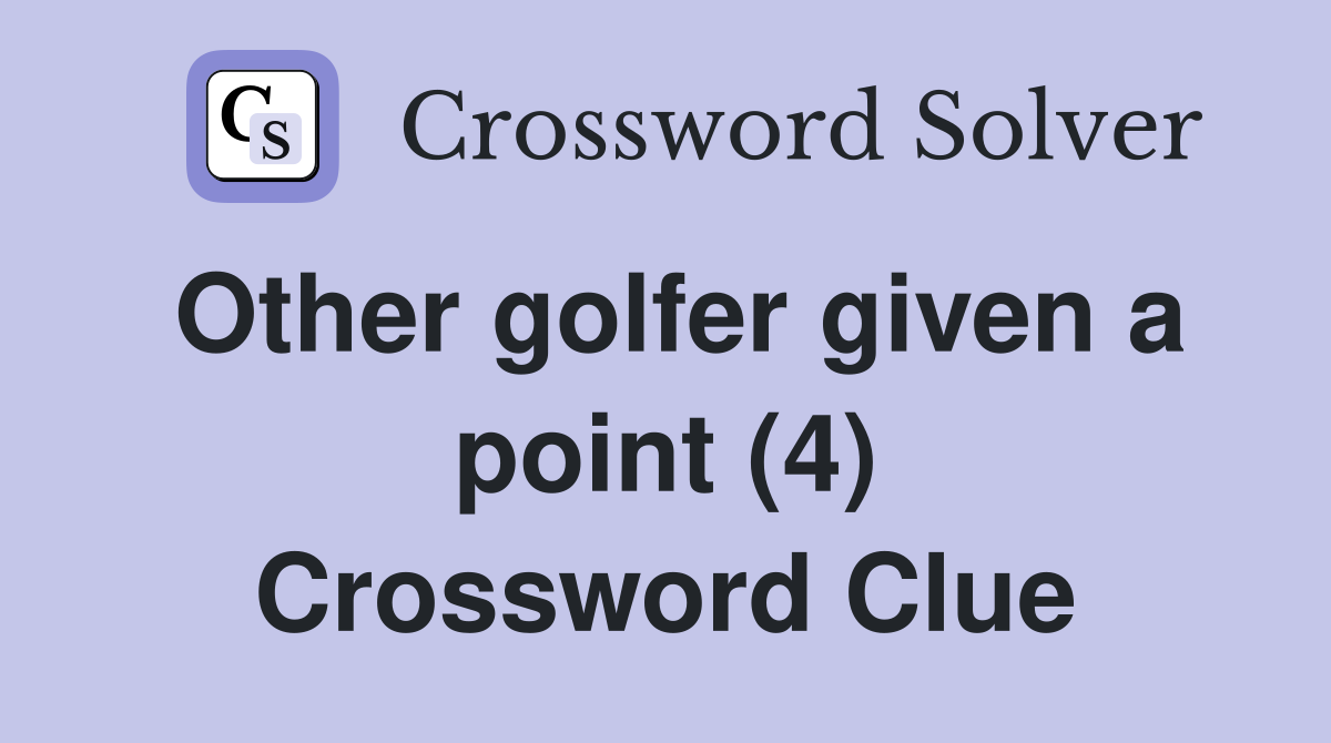 Other golfer given a point (4) Crossword Clue
