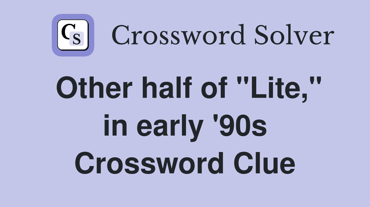 Other half of "Lite," in early '90s Crossword Clue