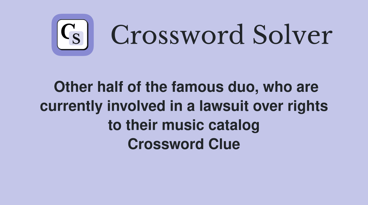 Other half of the famous duo, who are currently involved in a lawsuit over rights to their music catalog Crossword Clue
