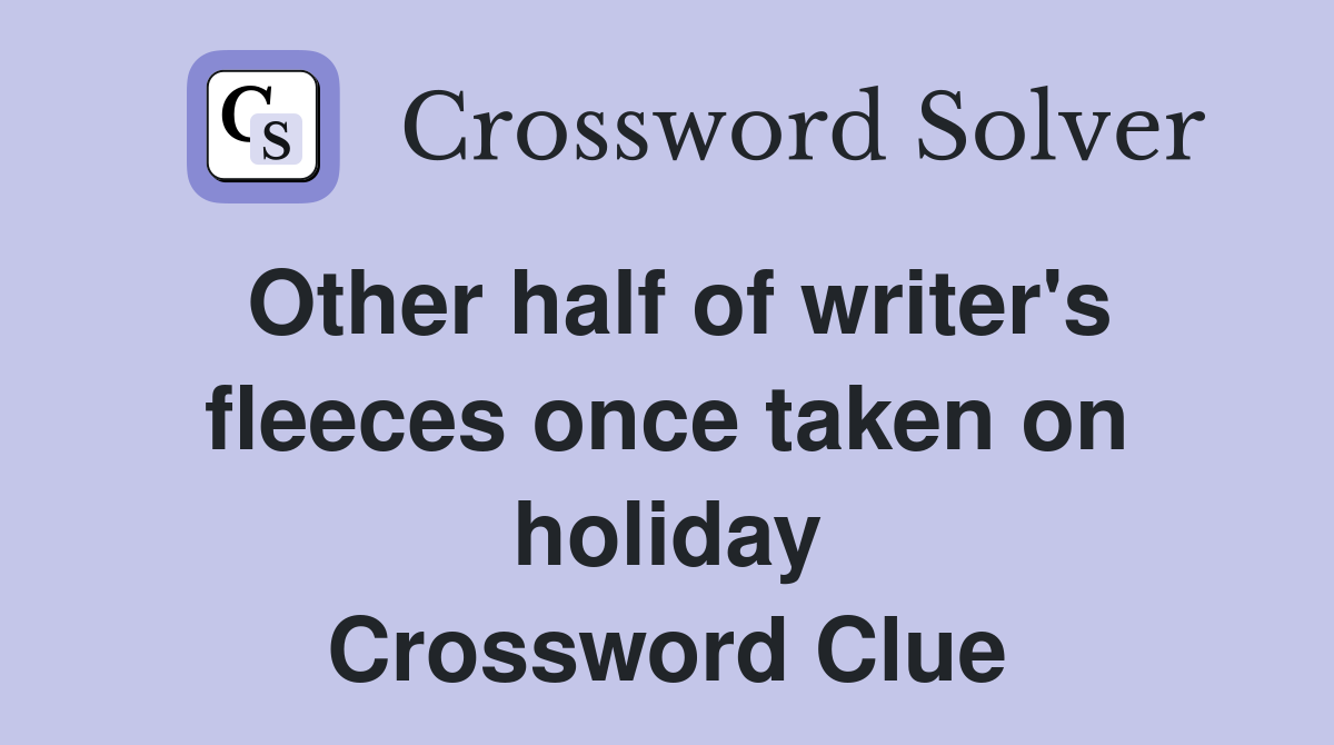 Other half of writer's fleeces once taken on holiday Crossword Clue