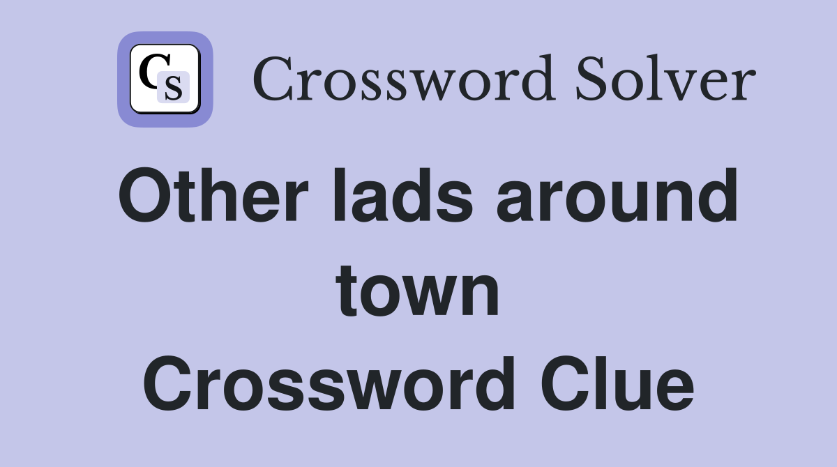 Other lads around town Crossword Clue