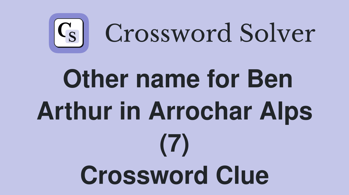 Other name for Ben Arthur in Arrochar Alps (7) Crossword Clue