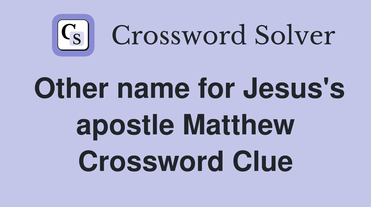 Other name for Jesus's apostle Matthew Crossword Clue