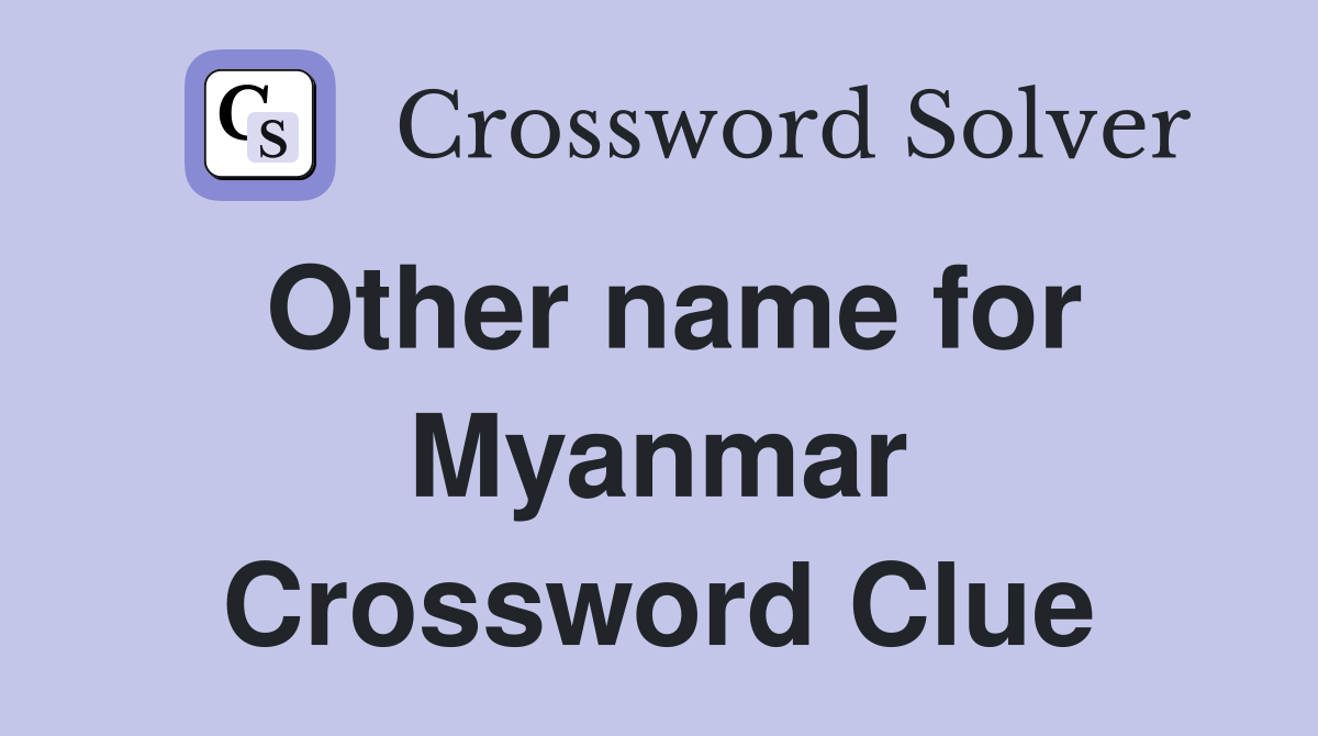 Other name for Myanmar Crossword Clue