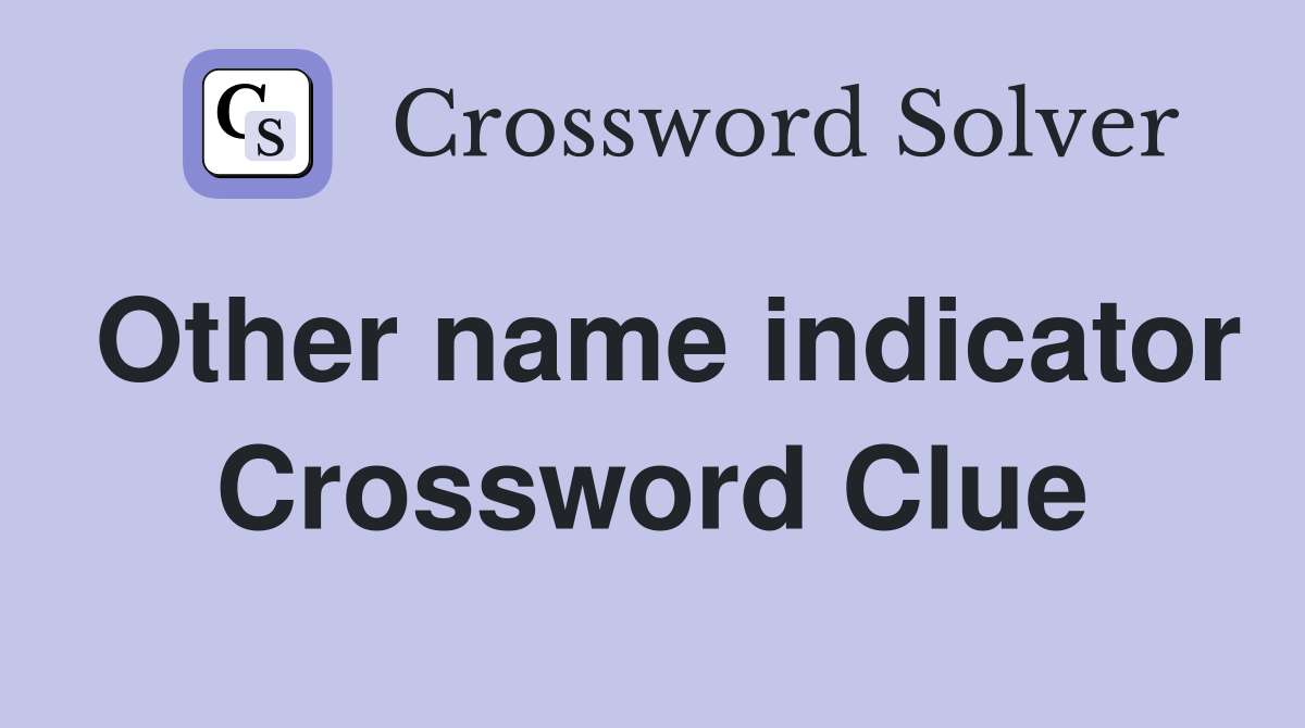 Other name indicator Crossword Clue