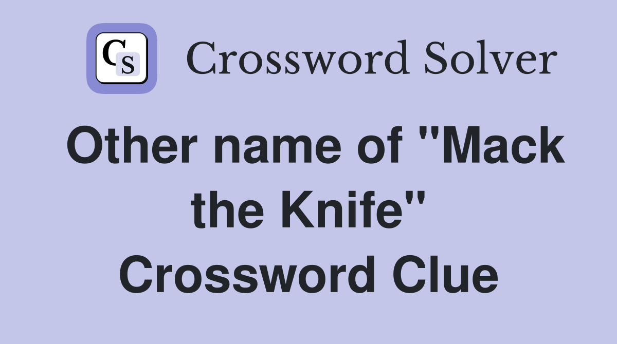 Other name of "Mack the Knife" Crossword Clue