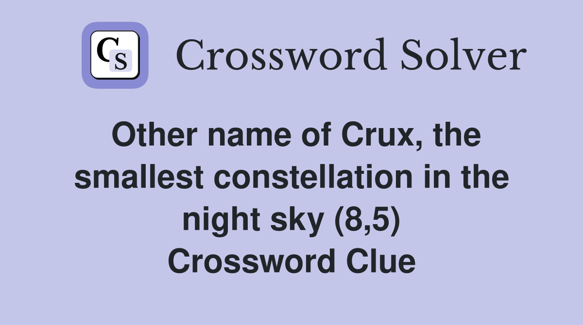 Other name of Crux, the smallest constellation in the night sky (8,5) Crossword Clue