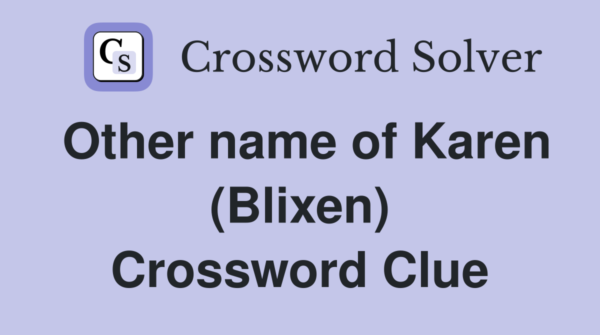Other name of Karen (Blixen) Crossword Clue