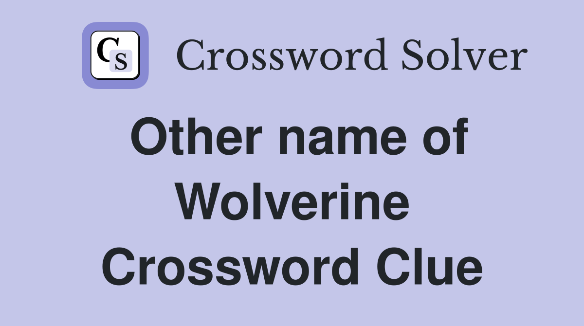 Other name of Wolverine Crossword Clue