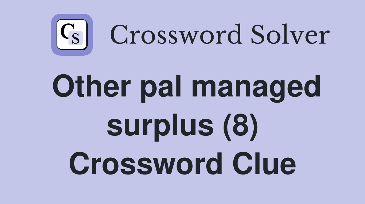 Other pal managed surplus (8) Crossword Clue