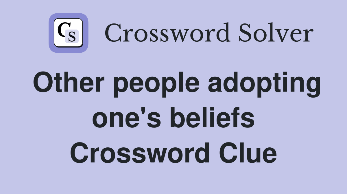Other people adopting one's beliefs Crossword Clue