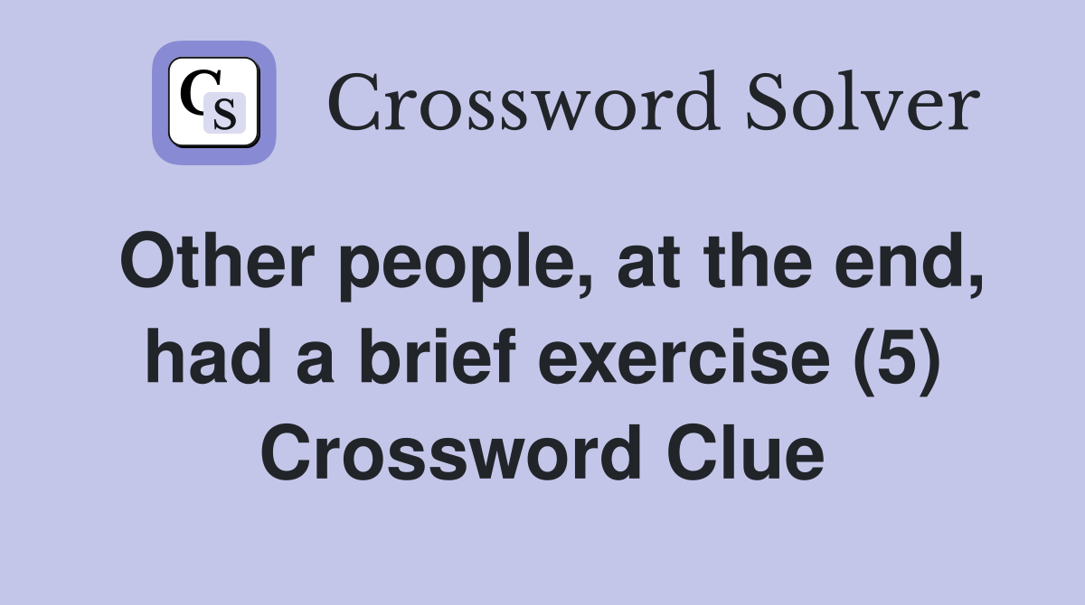 Other people, at the end, had a brief exercise (5) Crossword Clue