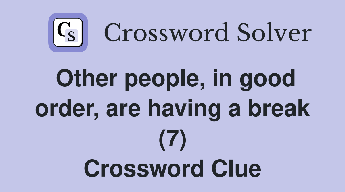 Other people, in good order, are having a break (7) Crossword Clue