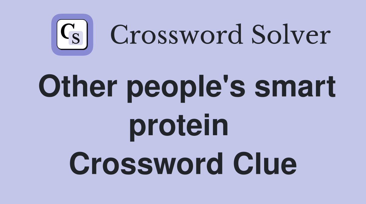 Other people's smart protein  Crossword Clue