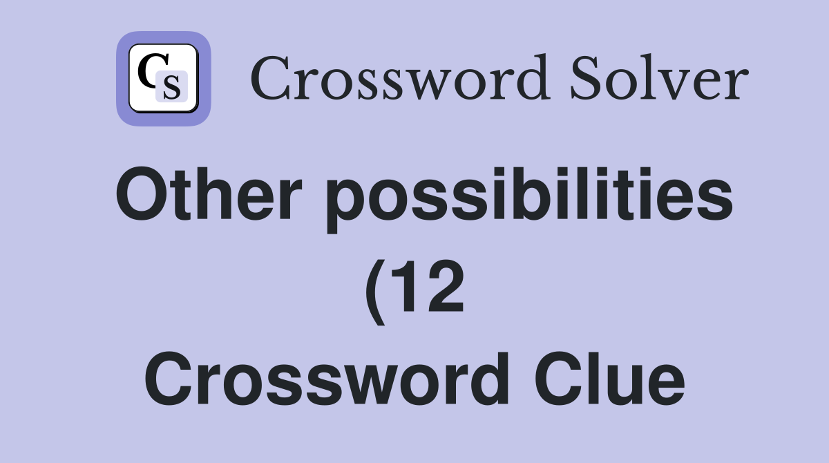 Other possibilities (12) Crossword Clue Answers Crossword Solver Other possibilities (12) Crossword Clue Answers Crossword Solver