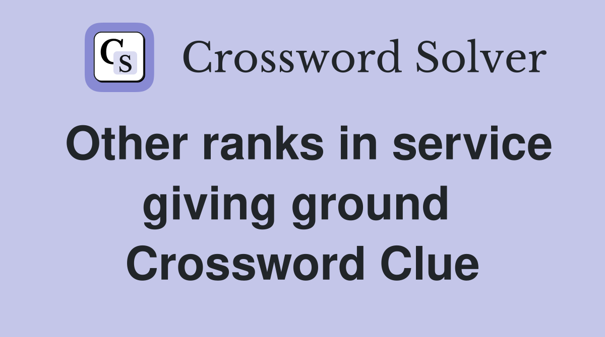 Other ranks in service giving ground  Crossword Clue