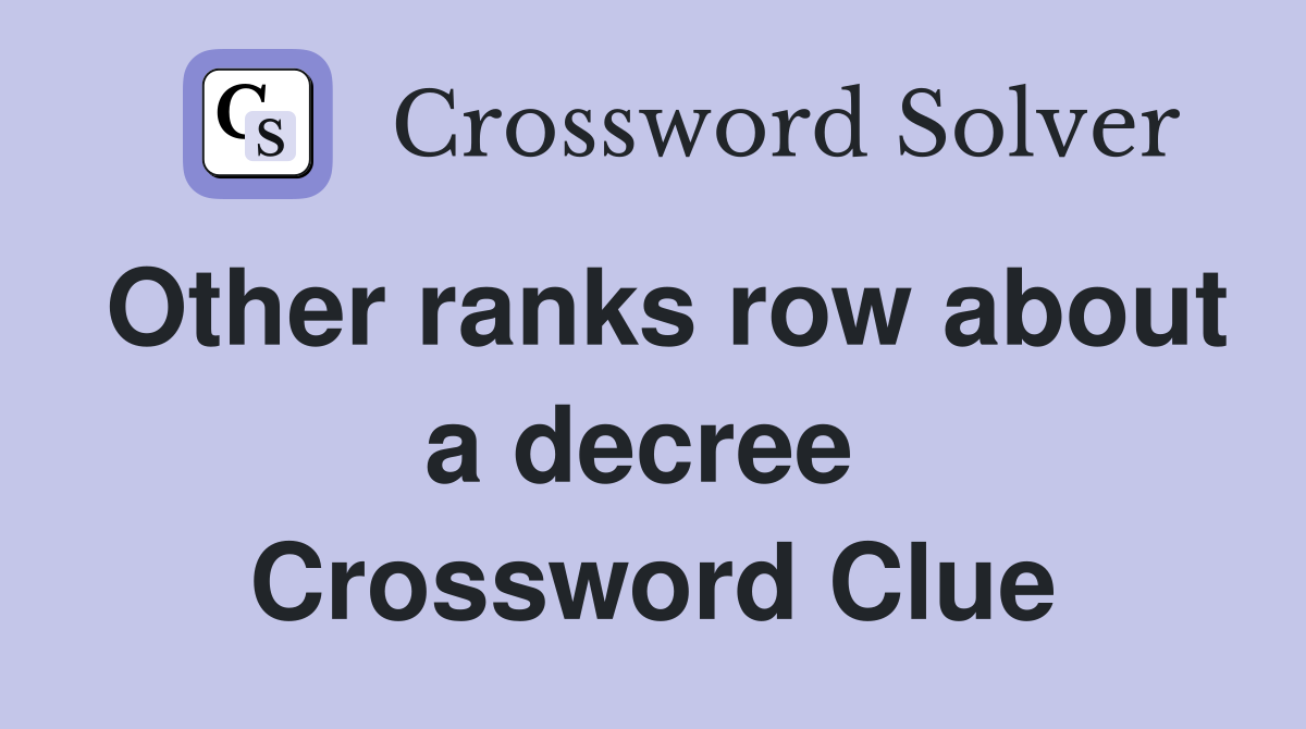 Other ranks row about a decree  Crossword Clue