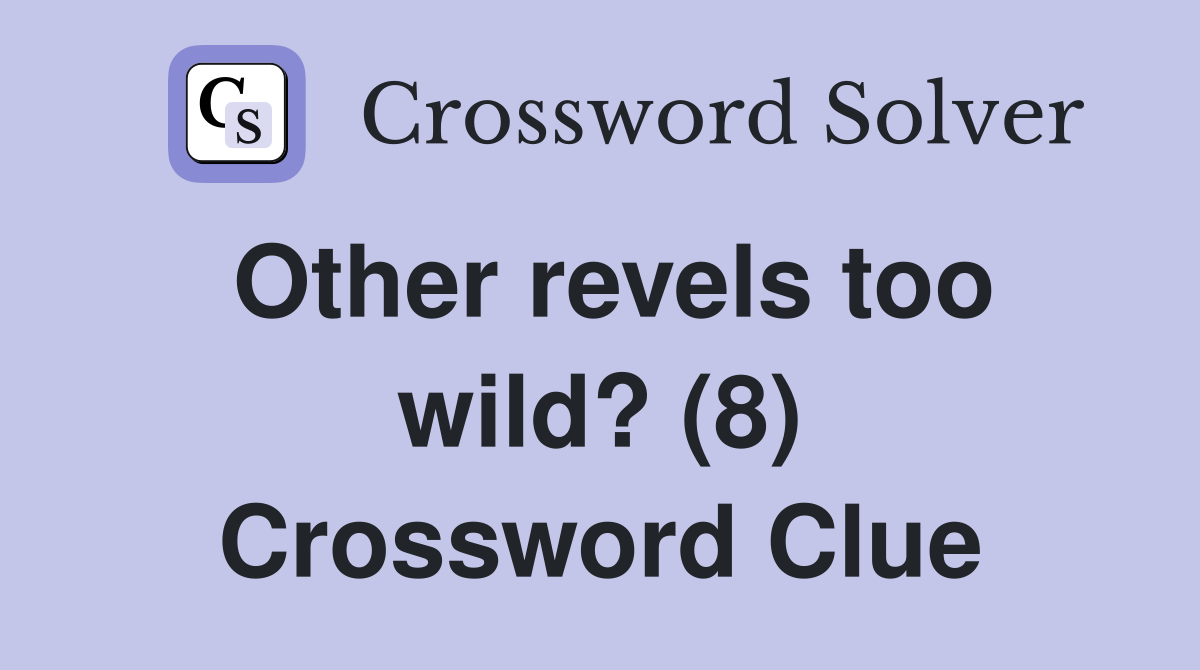 Other revels too wild? (8) Crossword Clue