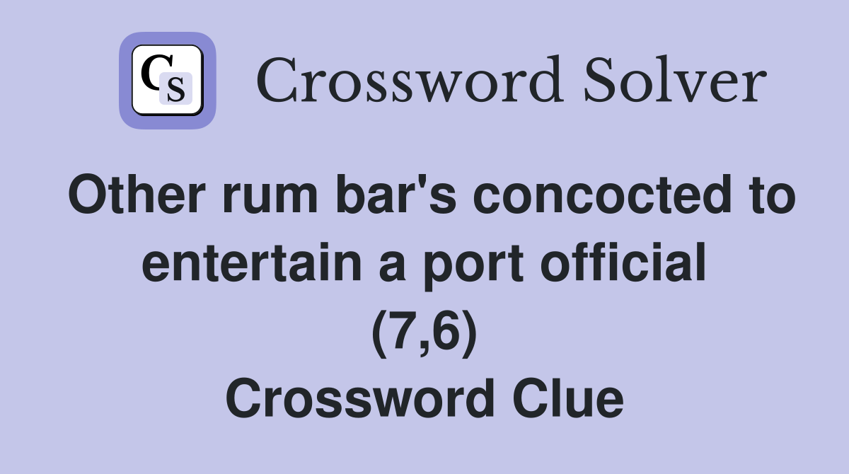 Other rum bar's concocted to entertain a port official (7,6) Crossword Clue