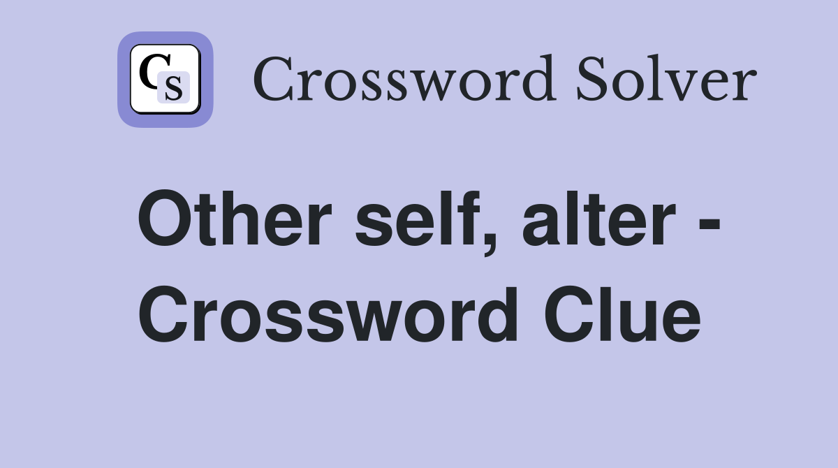 Other self, alter - Crossword Clue