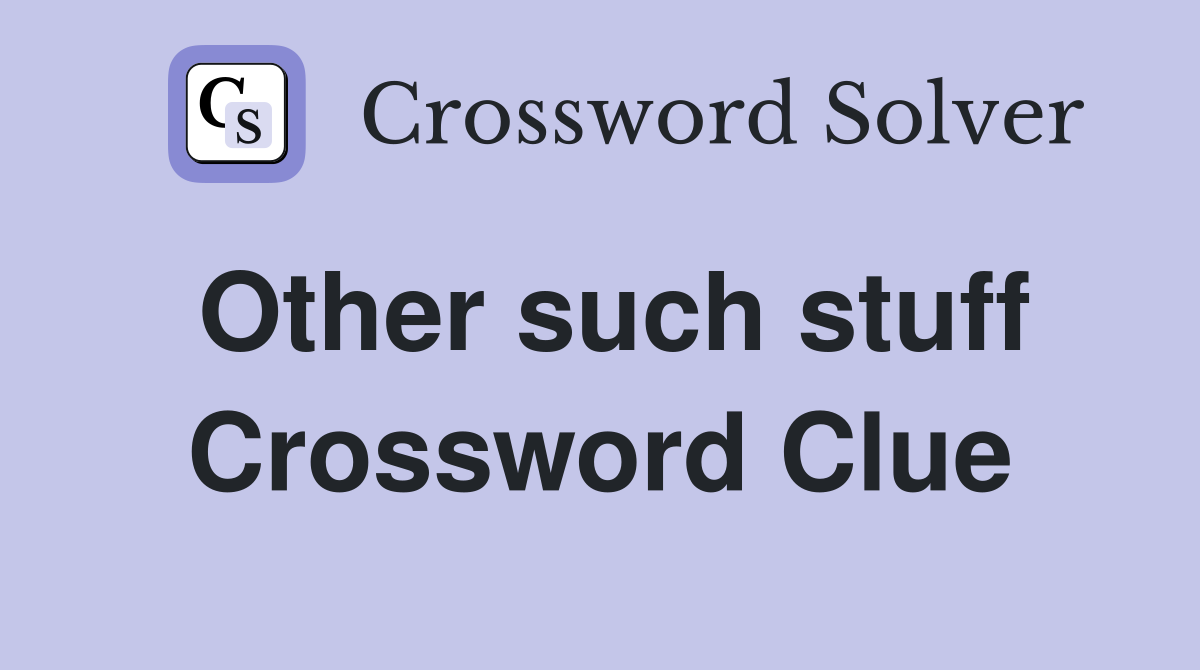 Other such stuff Crossword Clue