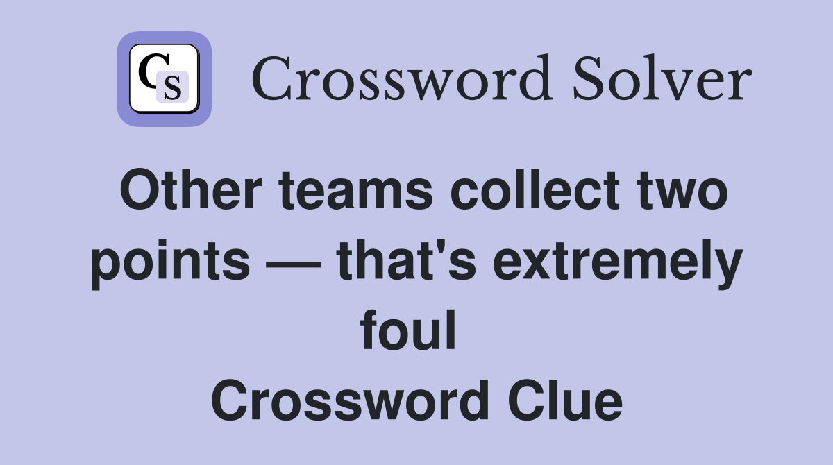 Other teams collect two points — that's extremely foul  Crossword Clue