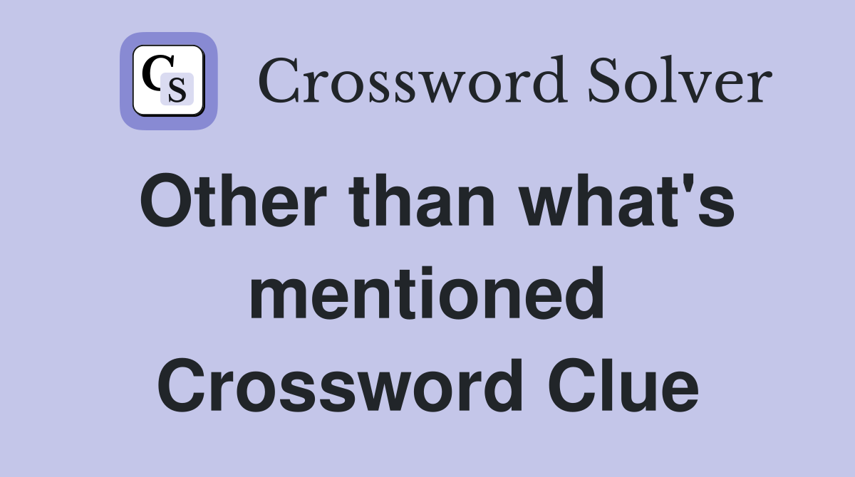 Other than what's mentioned Crossword Clue