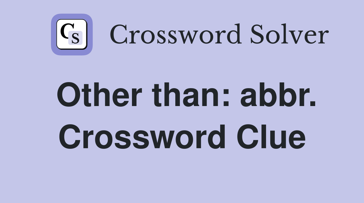Other than: abbr. Crossword Clue