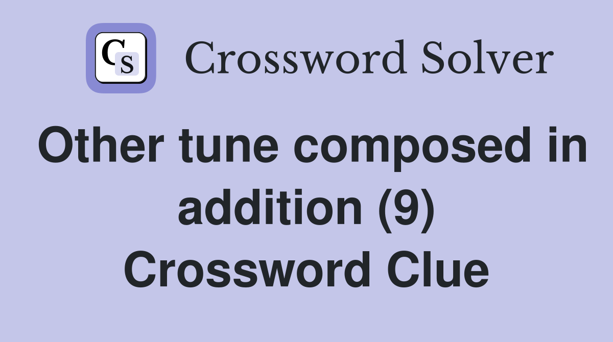 Other tune composed in addition (9) Crossword Clue