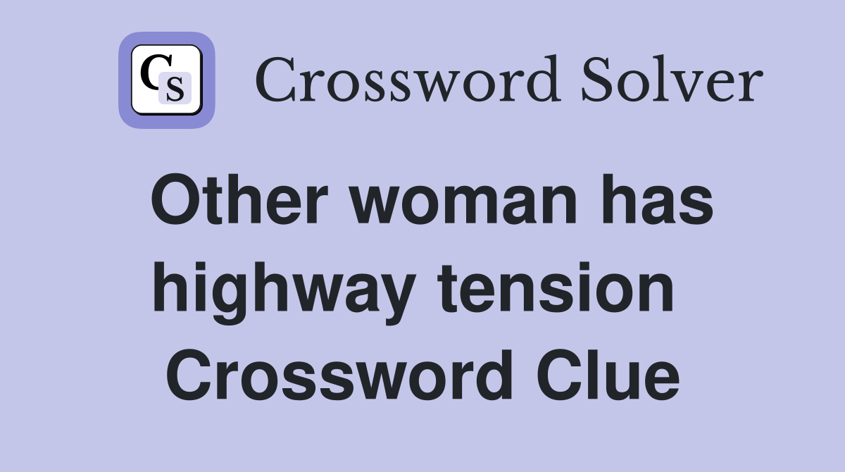 Other woman has highway tension  Crossword Clue