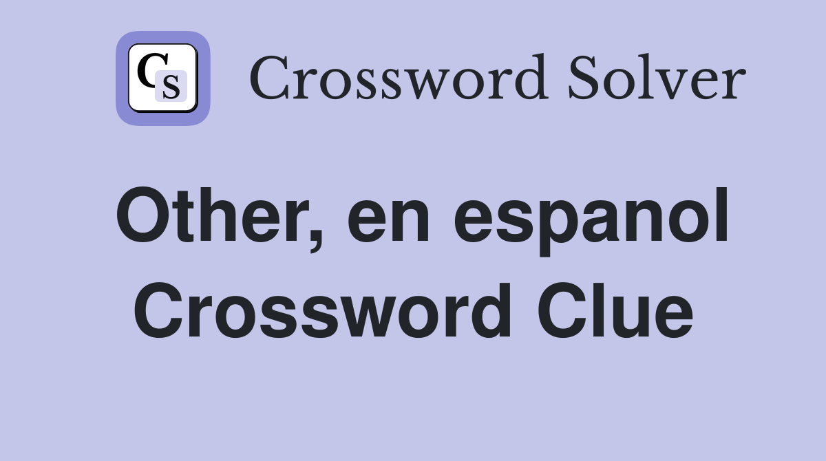 Other, en espanol Crossword Clue