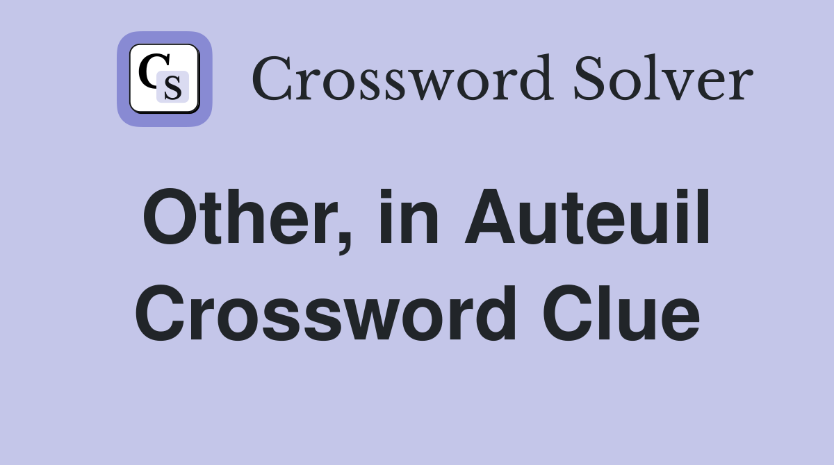 Other, in Auteuil Crossword Clue