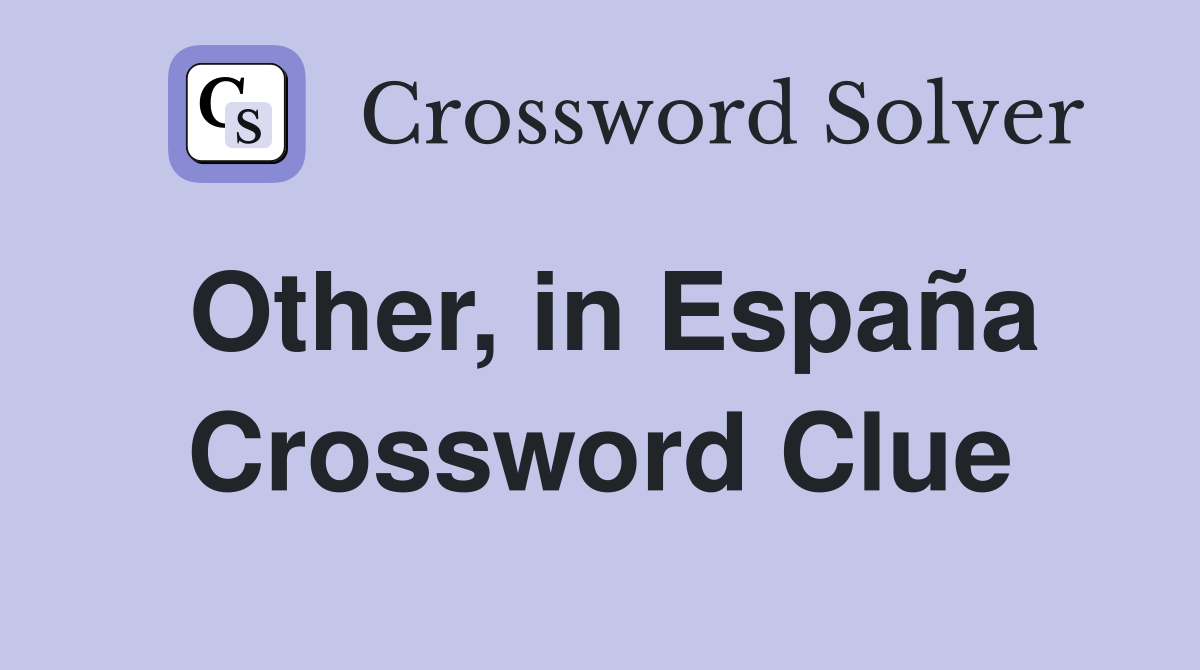 Other, in España Crossword Clue