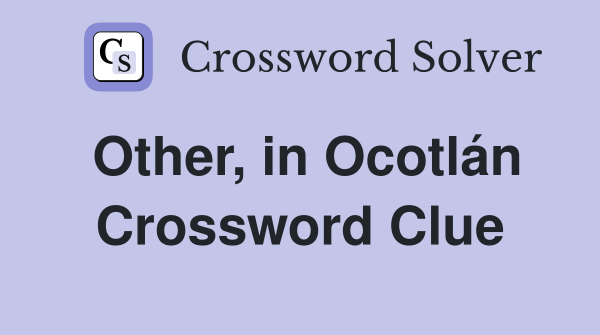 Other, in Ocotlán Crossword Clue