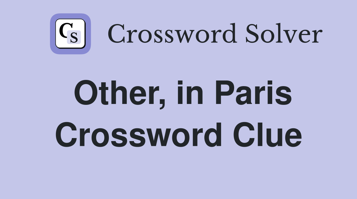 Other, in Paris Crossword Clue