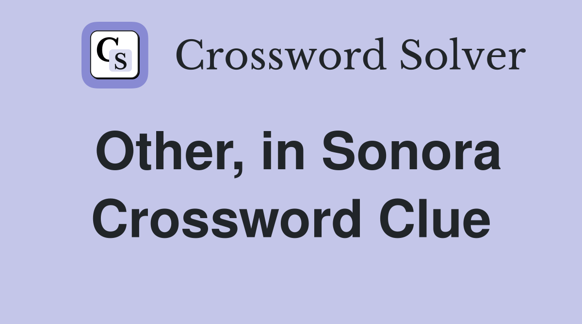 Other, in Sonora Crossword Clue