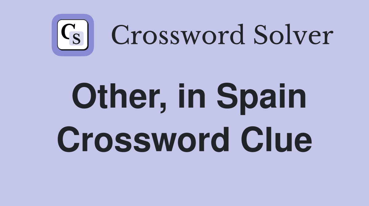 Other, in Spain Crossword Clue