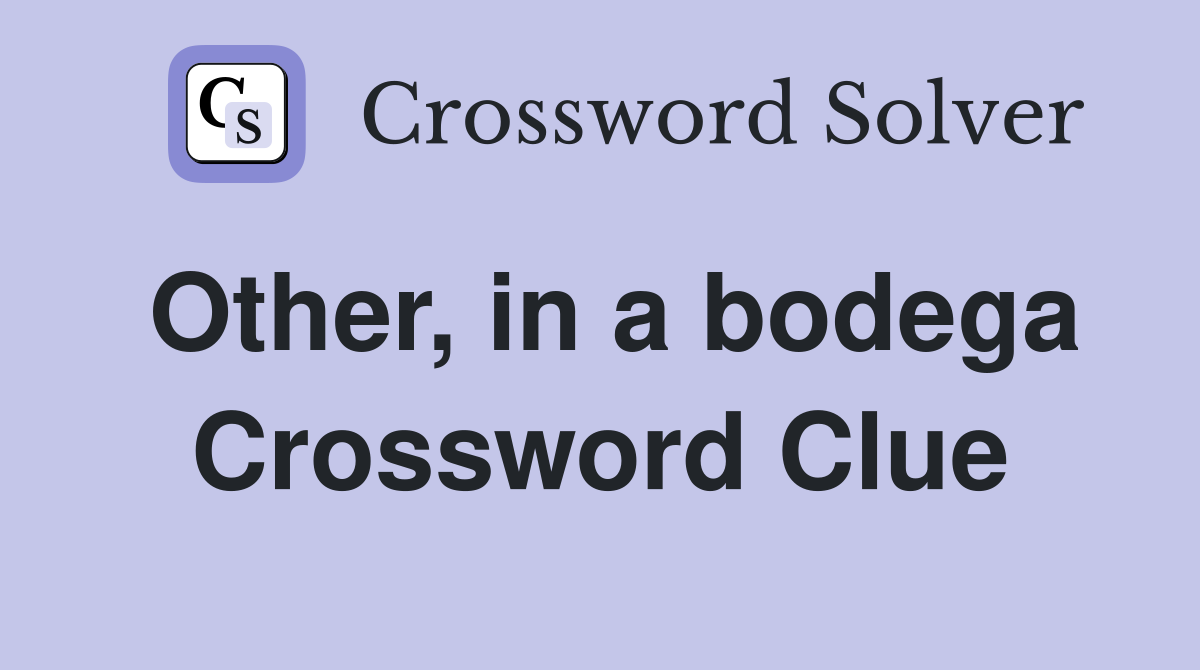Other, in a bodega Crossword Clue