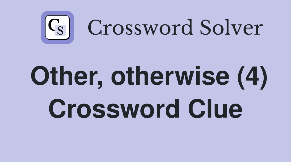 Other, otherwise (4) Crossword Clue