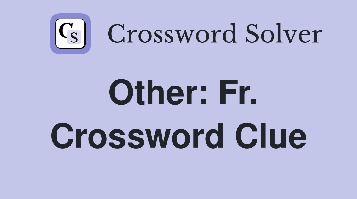 Other: Fr. Crossword Clue