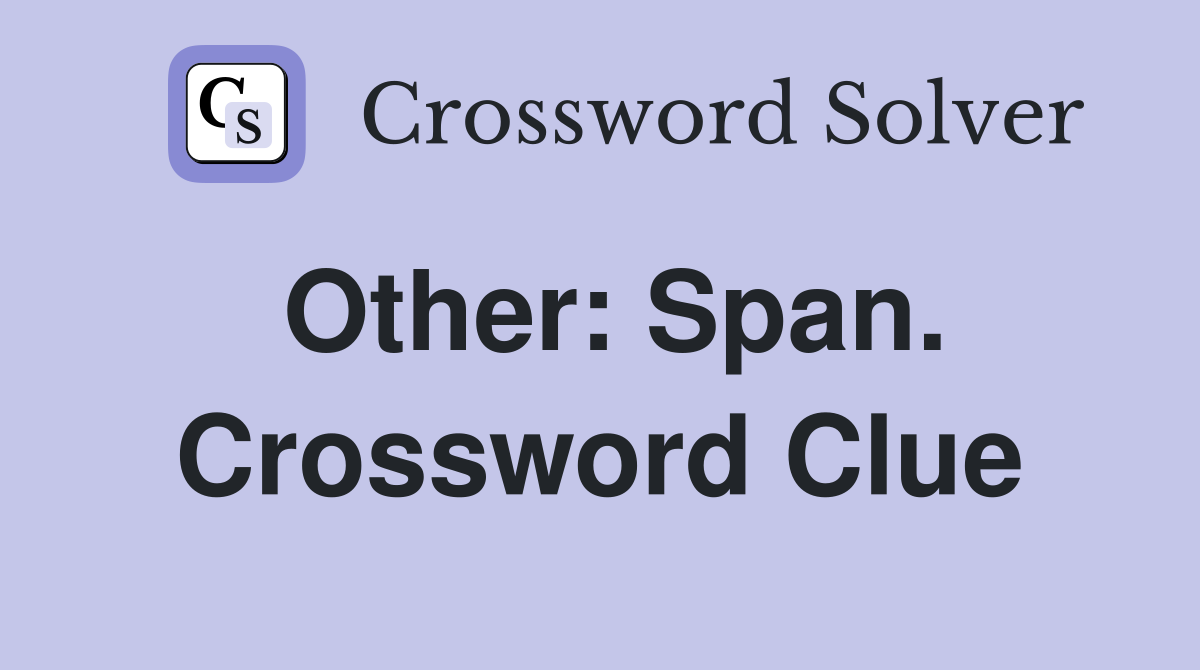 Other: Span. Crossword Clue