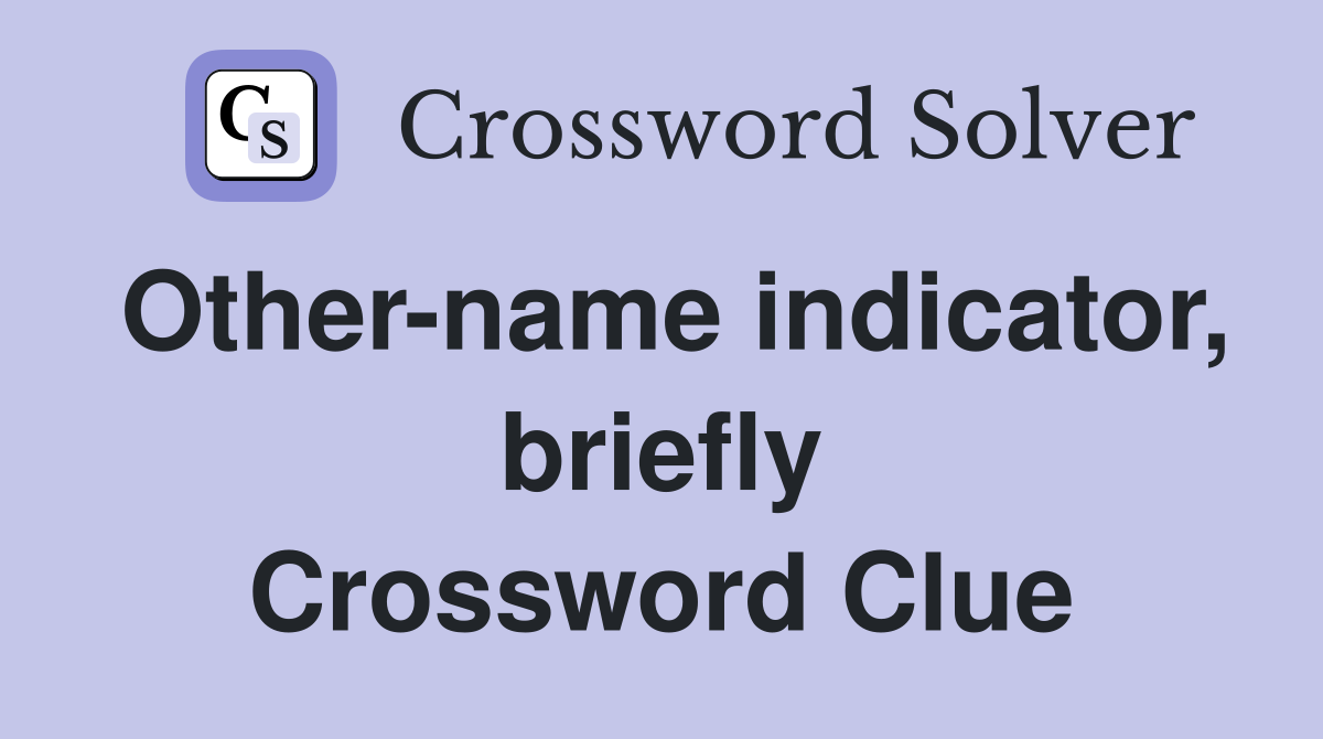 Other-name indicator, briefly Crossword Clue