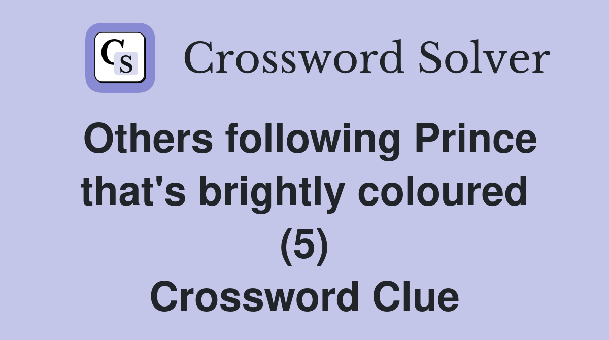Others following Prince that's brightly coloured (5) Crossword Clue