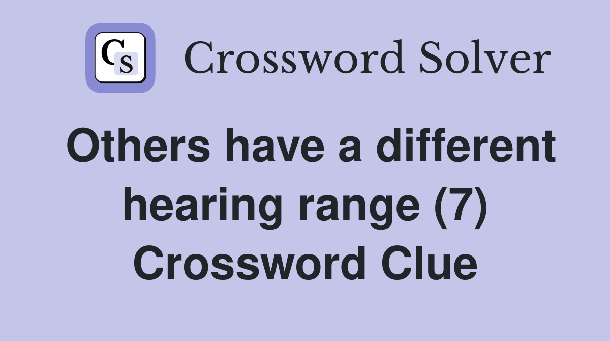 Others have a different hearing range (7) Crossword Clue