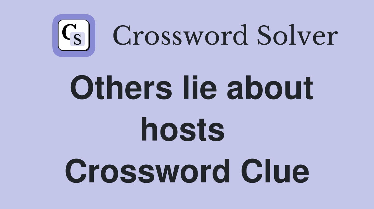 Others lie about hosts  Crossword Clue