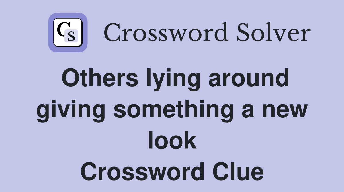 Others lying around giving something a new look Crossword Clue
